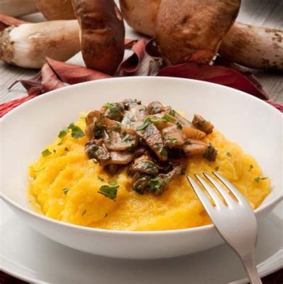  Polenta con Funghi: Bir İtalyan Klasikinin Sıcacık ve Doyurucu Sarılmasını Keşfedin!